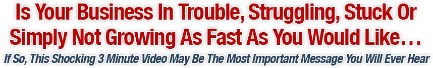 Is Your Business In Trouble, Struggling, Stuck Or Simply Not Growing As Fast As You Would Like&hellip;