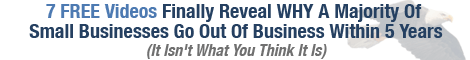 7 FREE Videos Finally Reveal WHY A Majority Of Small Businesses Go Out Of Business Within 5 Years