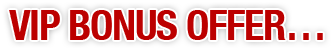 VIP BONUS OFFER&hellip;