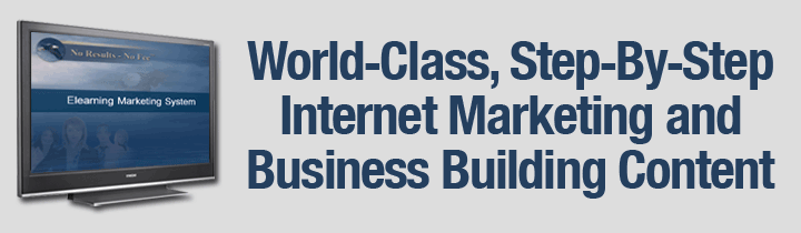 World-Class, Step-By-Step Internet Marketing and Business Building Content