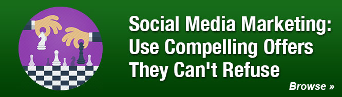 Social Media Marketing: Use Compelling Offers They Can't Refuse