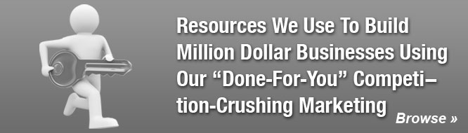 Resources We Use To Build Million Dollar Businesses Using Our 'Done-For-You' Competition-Crushing Marketing