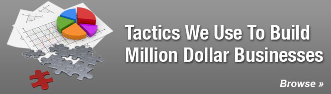 Tactics We Use To Build Million Dollar Businesses