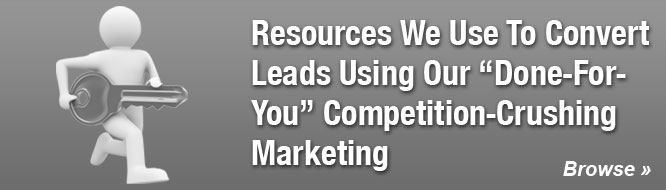 Resources We Use To Convert Leads Using Our 'Done-For-You' Competition-Crushing Marketing
