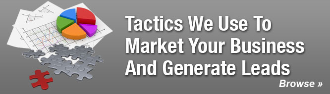 Tactics We Use To Market Your Business And Generate Leads