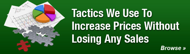 Tactics We Use To Increase Prices Without Losing Any Sales