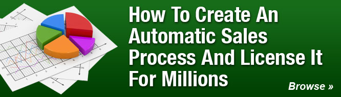 How To Create An Automatic Sales Process And License It For Millions
