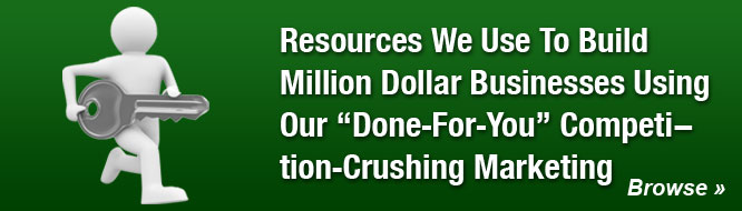 Resources We Use To Build Million Dollar Businesses Using Our 'Done-For-You' Competition-Crushing Marketing
