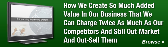 How We Create So Much Added Value In Our Business That We Can Charge Twice As Much As Our Competitors And Still Out-Market And Out-Sell Them