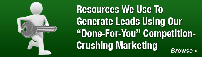 Resources We Use To Generate Leads Using Our 'Done-For-You' Competition-Crushing Marketing