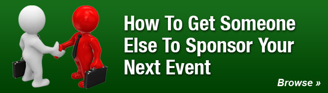 How To Get Someone Else To Sponsor Your Next Event