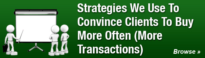 Strategies We Use To Convince Clients To Buy More Often (More Transactions)