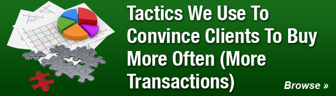 Tactics We Use To Convince Clients To Buy More Often (More Transactions)